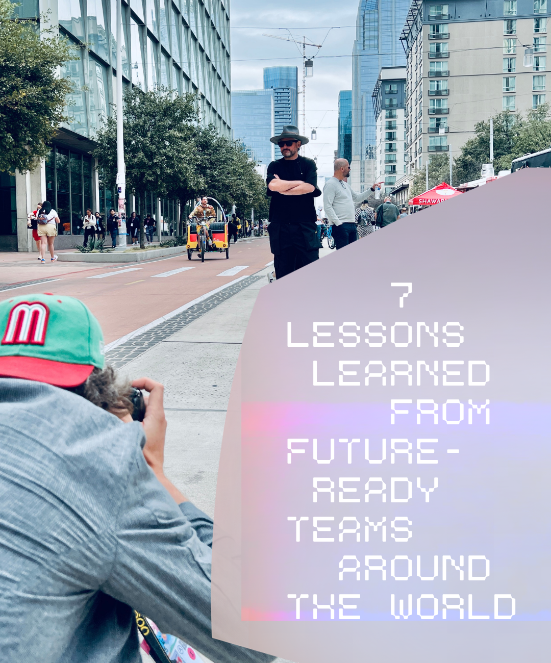 7 Lessons That Shape Future-Ready Teams